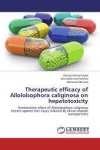 Therapeutic efficacy of Allolobophora caliginosa on hepatotoxicity : Ameliorative effect of Allolobophora caliginosa extract against liver injury induced by silicon dioxide nanoparticles （2015. 236 S. 220 mm）