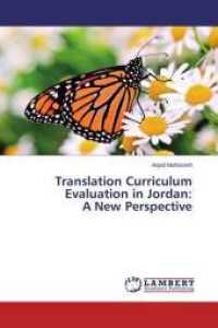 Translation Curriculum Evaluation in Jordan: A New Perspective （2015. 496 S. 220 mm）