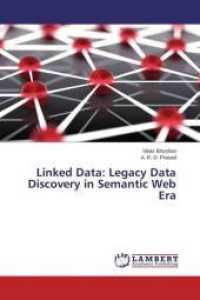 Linked Data: Legacy Data Discovery in Semantic Web Era （2015. 60 S. 220 mm）
