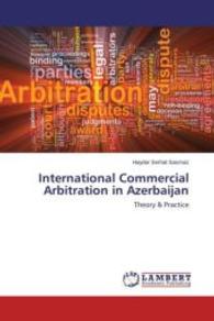 International Commercial Arbitration in Azerbaijan : Theory & Practice （2015. 88 S. 220 mm）