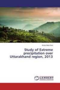 Study of Extreme precipitation over Uttarakhand region, 2013 （2015. 72 S. 220 mm）