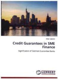 Credit Guarantees in SME Finance : Significance of German Guarantee Banks （2015. 368 S. 220 mm）