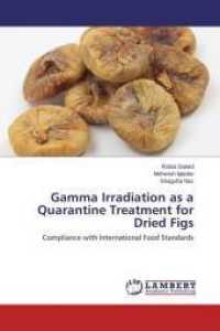 Gamma Irradiation as a Quarantine Treatment for Dried Figs : Compliance with International Food Standards （2015. 112 S. 220 mm）