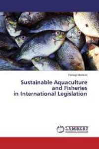 Sustainable Aquaculture and Fisheries in International Legislation （2015. 216 S. 220 mm）