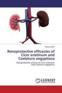 Renoprotective efficacies of Cicer arietinum and Coelatura aegyptiaca : Renoprotective actions of Cicer arietinum and Coelatura aegyptiaca （2015. 96 S. 220 mm）