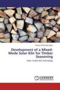 Development of a Mixed-Mode Solar Kiln for Timber Seasoning : Solar Timber Kiln Technology （2015. 152 S. 220 mm）