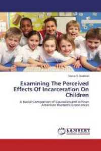 Examining The Perceived Effects Of Incarceration On Children : A Racial Comparison of Caucasian and African American Women's Experiences （2015. 88 S. 220 mm）