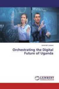 Orchestrating the Digital Future of Uganda （2018. 204 S. 220 mm）