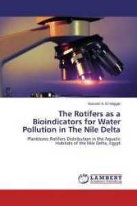 The Rotifers as a Bioindicators for Water Pollution in The Nile Delta : Planktonic Rotifers Distribution in the Aquatic Habitats of the Nile Delta, Egypt （2015. 140 S. 220 mm）