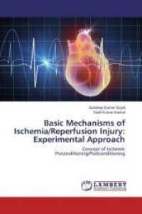 Basic Mechanisms of Ischemia/Reperfusion Injury: Experimental Approach : Concept of Ischemic Preconditioning/Postconditioning （2015. 100 S. 220 mm）