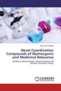 Novel Coordination Compounds of Bioinorganic and Medicinal Relevance : Synthesis, Spectroscopic characterization and Density Functional Theory （2015. 116 S. 220 mm）