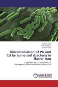 Bioremediation of Pb and Cd by some soil sbacteria in Basra- Iraq : D. radiodurans, S. oneidensis, B. thuringiensis,Bioaccumulation, Biosorption （2015. 156 S. 220 mm）