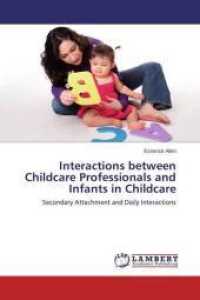 Interactions between Childcare Professionals and Infants in Childcare : Secondary Attachment and Daily Interactions （2015. 120 S. 220 mm）