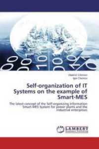 Self-organization of IT Systems on the example of Smart-MES : The latest concept of the Self-organizing information Smart-MES System for power plants and the industrial enterprises （2015. 212 S. 220 mm）