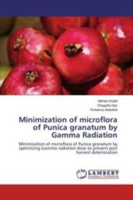 Minimization of microflora of Punica granatum by Gamma Radiation : Minimization of microflora of Punica granatum by optimizing Gamma radiation dose to prevent post harvest deterioration （2015. 84 S. 220 mm）