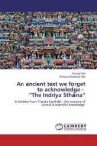 An ancient text we forget to acknowledge - "The Indriya Sthana" : A division from 'Caraka Samhita - the treasure of clinical & scientific knowledge' （2015. 124 S. 220 mm）