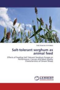 Salt-tolerant sorghum as animal feed : Effects of Feeding Salt Tolerant Sorghum Forage on Performance, Carcass and Meat Quality Characteristics of Omani Sheep （2015. 120 S. 220 mm）
