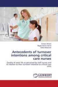 Antecedents of turnover intentions among critical care nurses : Quality of work life as perceived by staff nurses and its relation to their turnover intention at critical care units （2015. 156 S. 220 mm）