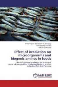 Effect of irradiation on microorganisms and biogenic amines in foods : Effect of gamma irradiation on activity of some microorganisms producing biogenic amines in Sardine Fish and Pastirma （2015. 204 S. 220 mm）