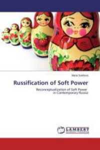 Russification of Soft Power : Reconceptualization of Soft Power in Contemporary Russia （2015. 108 S. 220 mm）