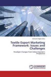 Textile Export Marketing Framework: Issues and Challenges : Paradigm Changes From Indian Exporter's Prospective （2015. 188 S. 220 mm）