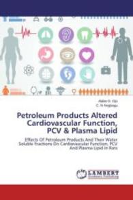 Petroleum Products Altered Cardiovascular Function, PCV & Plasma Lipid : Effects Of Petroleum Products And Their Water Soluble Fractions On Cardiovascular Function, PCV And Plasma Lipid In Rats （2015. 76 S. 220 mm）