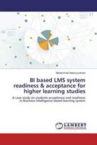 BI based LMS system readiness & acceptance for higher learning studies : A case study on students acceptance and readiness in Business Intelligence based learning system （2015. 152 S. 220 mm）