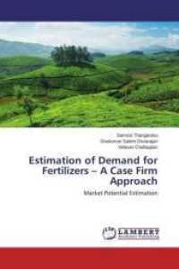Estimation of Demand for Fertilizers - A Case Firm Approach : Market Potential Estimation （2015. 108 S. 220 mm）