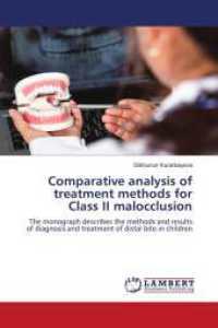 Comparative analysis of treatment methods for Class II malocclusion : The monograph describes the methods and results of diagnosis and treatment of distal bite in children （2024. 76 S. 220 mm）