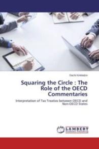 Squaring the Circle : The Role of the OECD Commentaries : Interpretation of Tax Treaties between OECD and Non-OECD States （2015. 52 S. 220 mm）