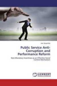 Public Service Anti-Corruption and Performance Reform : Non-Monetary Incentives as an Effective Social Control Mechanism （2015. 64 S. 220 mm）