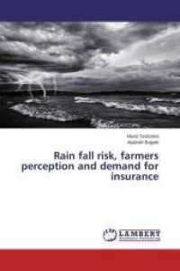 Rain fall risk, farmers perception and demand for insurance （2015. 68 S. 220 mm）