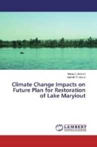 Climate Change Impacts on Future Plan for Restoration of Lake Maryiout （2016. 52 S. 220 mm）