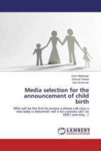 Media selection for the announcement of child birth : Who will be the first to recieve a phone call once a new baby is delivered? will it be a phone call? an SMS? and why...? （2015. 96 S. 220 mm）