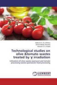 Technological studies on olive &tomato wastes treated by Gamma irradiation : Utilization of olive wastes (pomace) and tomato processing wastes (pomace)in food processing （2015. 276 S. 220 mm）