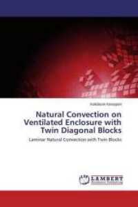 Natural Convection on Ventilated Enclosure with Twin Diagonal Blocks : Laminar Natural Convection with Twin Blocks （2015. 64 S. 220 mm）