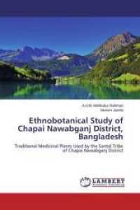 Ethnobotanical Study of Chapai Nawabganj District, Bangladesh : Traditional Medicinal Plants Used by the Santal Tribe of Chapai Nawabganj District （2015. 284 S. 220 mm）