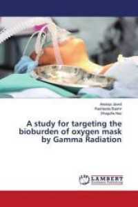 A study for targeting the bioburden of oxygen mask by Gamma Radiation （2015. 76 S. 220 mm）