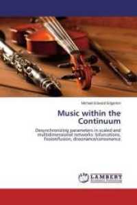 Music within the Continuum : Desynchronizing parameters in scaled and multidimensional networks: bifurcations, fission/fusion, dissonance/consonance （2015. 80 S. 220 mm）