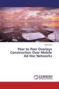 Peer to Peer Overlays Construction Over Mobile Ad Hoc Networks （2015. 156 S. 220 mm）