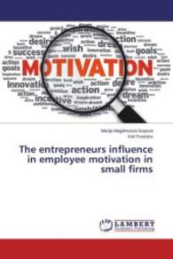 The entrepreneurs influence in employee motivation in small firms （2015. 64 S. 220 mm）