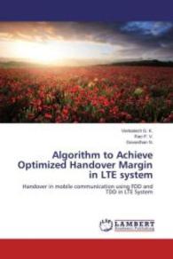 Algorithm to Achieve Optimized Handover Margin in LTE system : Handover in mobile communication using FDD and TDD in LTE System （2015. 60 S. 220 mm）