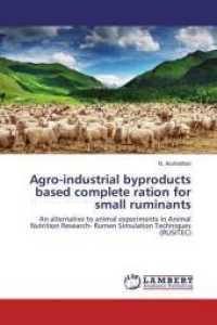 Agro-industrial byproducts based complete ration for small ruminants : An alternative to animal experiments in Animal Nutrition Research- Rumen Simulation Techniques (RUSITEC) （2015. 112 S. 220 mm）