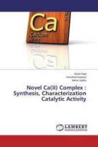 Novel Ca(II) Complex : Synthesis, Characterization Catalytic Activity （2015. 104 S. 220 mm）