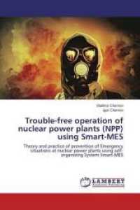 Trouble-free operation of nuclear power plants (NPP) using Smart-MES : Theory and practice of prevention of Emergency situations at nuclear power plants using self-organizing System Smart-MES （2015. 276 S. 220 mm）