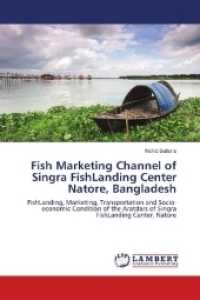 Fish Marketing Channel of Singra FishLanding Center Natore, Bangladesh : FishLanding, Marketing, Transportation and Socio-economic Condition of the Aratdars of Singra FishLanding Center, Natore （2018. 84 S. 220 mm）