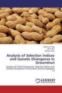 Analysis of Selection Indices and Genetic Divergence in Groundnut : Analysis Of Yield Components, Selection Indices And Genetic Divergence In Groundnut (Arachis hypogaea L.) （2015. 160 S. 220 mm）