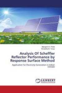 Analysis Of Scheffler Reflector Performance by Response Surface Method : Application for Electricity Generation in Indian Climate （2015. 104 S. 220 mm）
