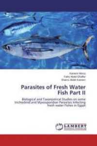 Parasites of Fresh Water Fish Part II : Biological and Taxonomical Studies on some trichodinid and Myxosporidian Parasites Infecting fresh water Fishes in Egypt （2015. 184 S. 220 mm）