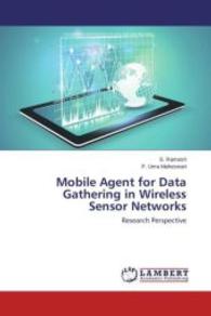 Mobile Agent for Data Gathering in Wireless Sensor Networks : Research Perspective （2015. 68 S. 220 mm）